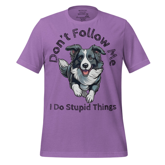 Border Collie T-Shirt – Don’t Follow Me, I Do Stupid Things - The Fussy Pup - 