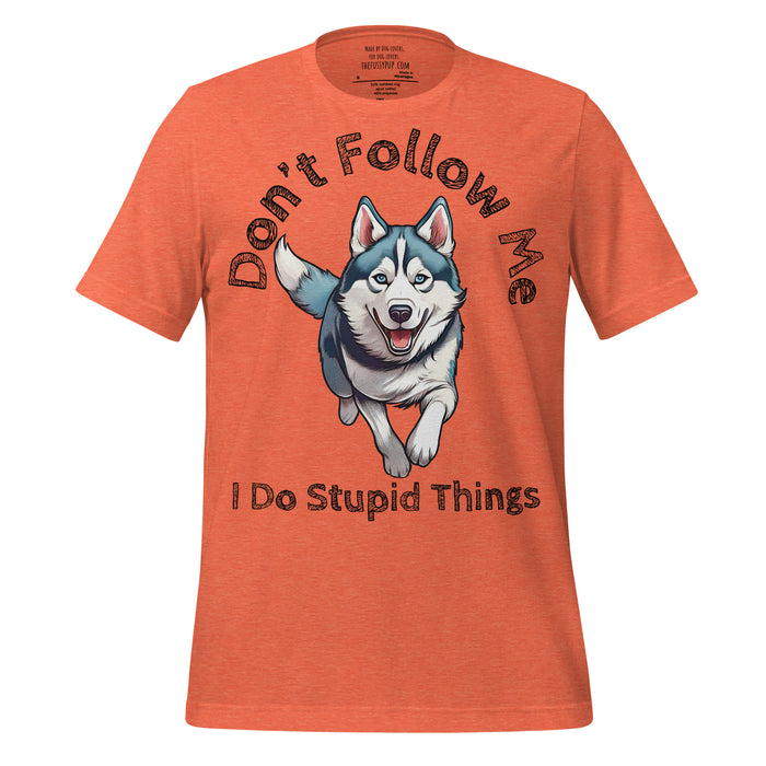 Siberian Husky T-Shirt – Don’t Follow Me, I Do Stupid Things - The Fussy Pup - 