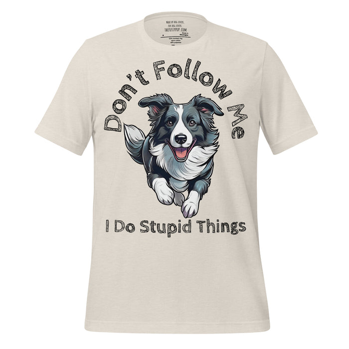 Border Collie T-Shirt – Don’t Follow Me, I Do Stupid Things - The Fussy Pup - 