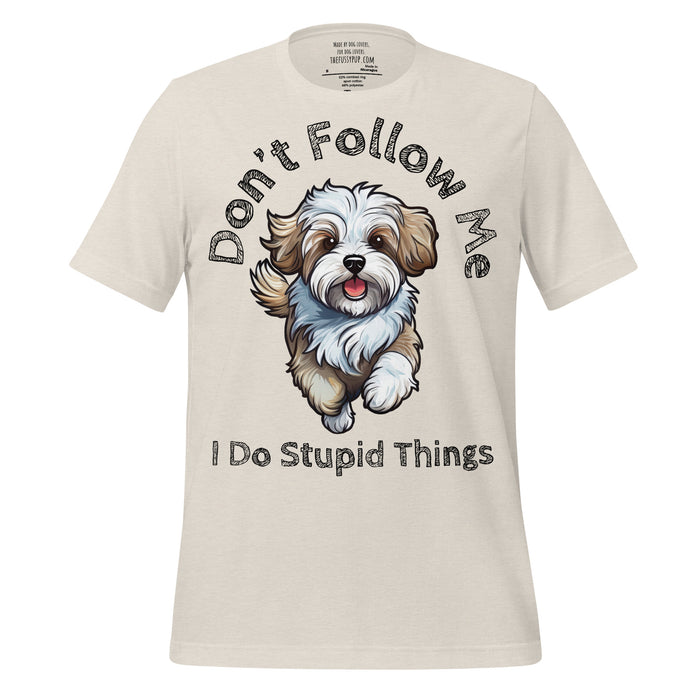 Havanese T-Shirt – Don’t Follow Me, I Do Stupid Things - The Fussy Pup - 