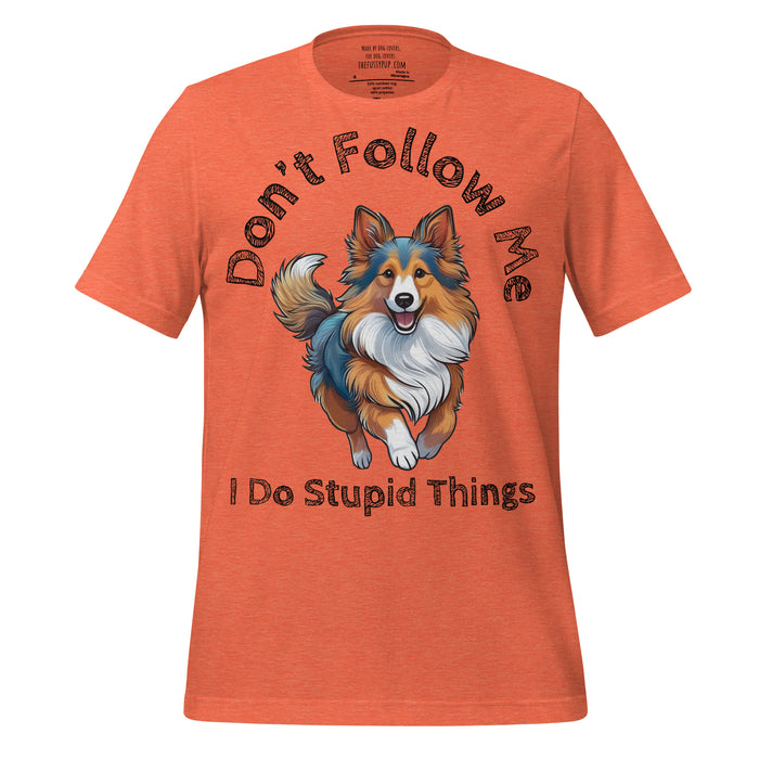 Shetland Sheepdog T-Shirt – Don’t Follow Me, I Do Stupid Things - The Fussy Pup - 