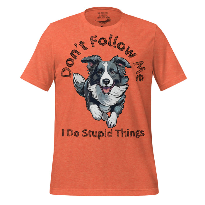Border Collie T-Shirt – Don’t Follow Me, I Do Stupid Things - The Fussy Pup - 