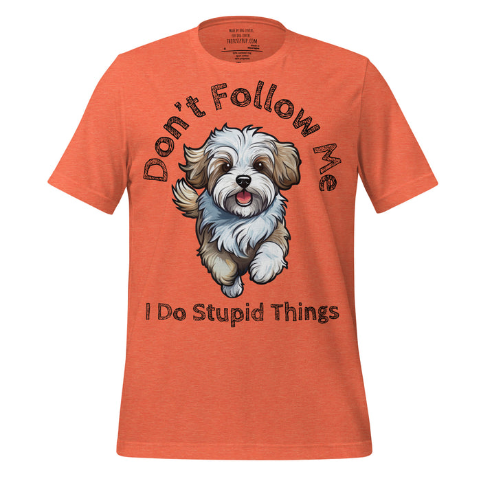 Havanese T-Shirt – Don’t Follow Me, I Do Stupid Things - The Fussy Pup - 
