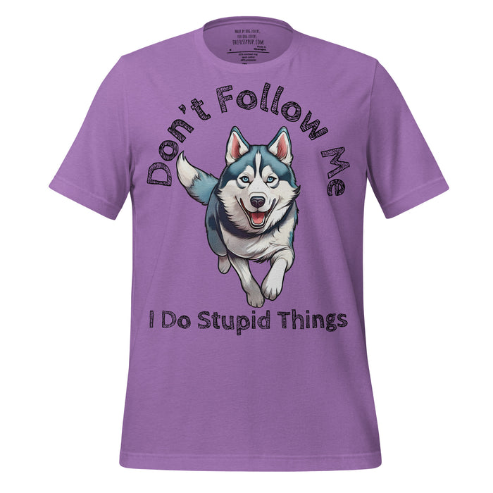 Siberian Husky T-Shirt – Don’t Follow Me, I Do Stupid Things - The Fussy Pup - 