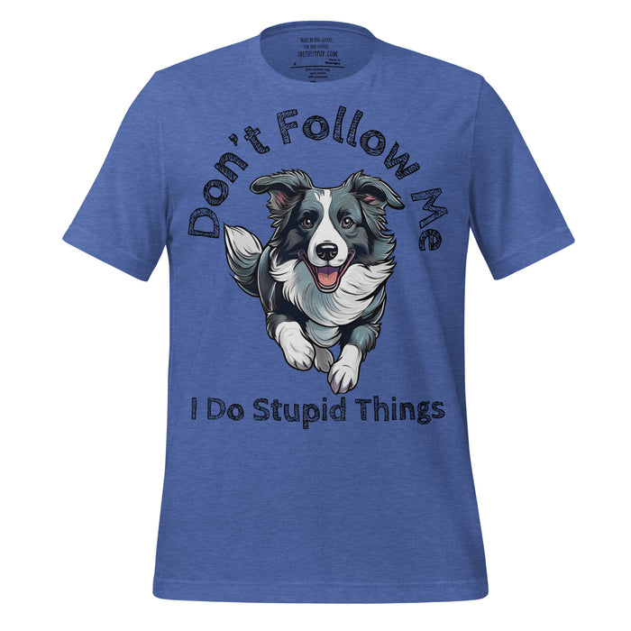 Border Collie T-Shirt – Don’t Follow Me, I Do Stupid Things - The Fussy Pup - 