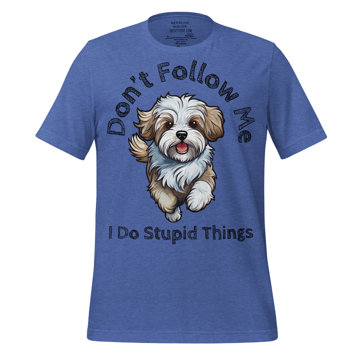 Havanese T-Shirt – Don’t Follow Me, I Do Stupid Things - The Fussy Pup - 