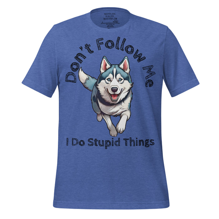 Siberian Husky T-Shirt – Don’t Follow Me, I Do Stupid Things - The Fussy Pup - 